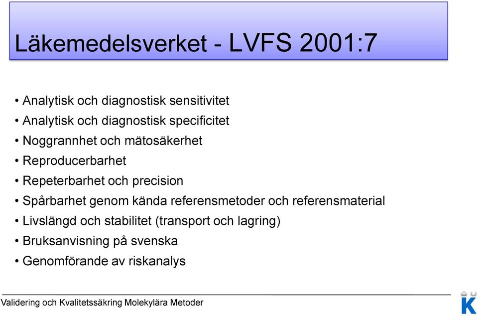 och precision Spårbarhet genom kända referensmetoder och referensmaterial Livslängd