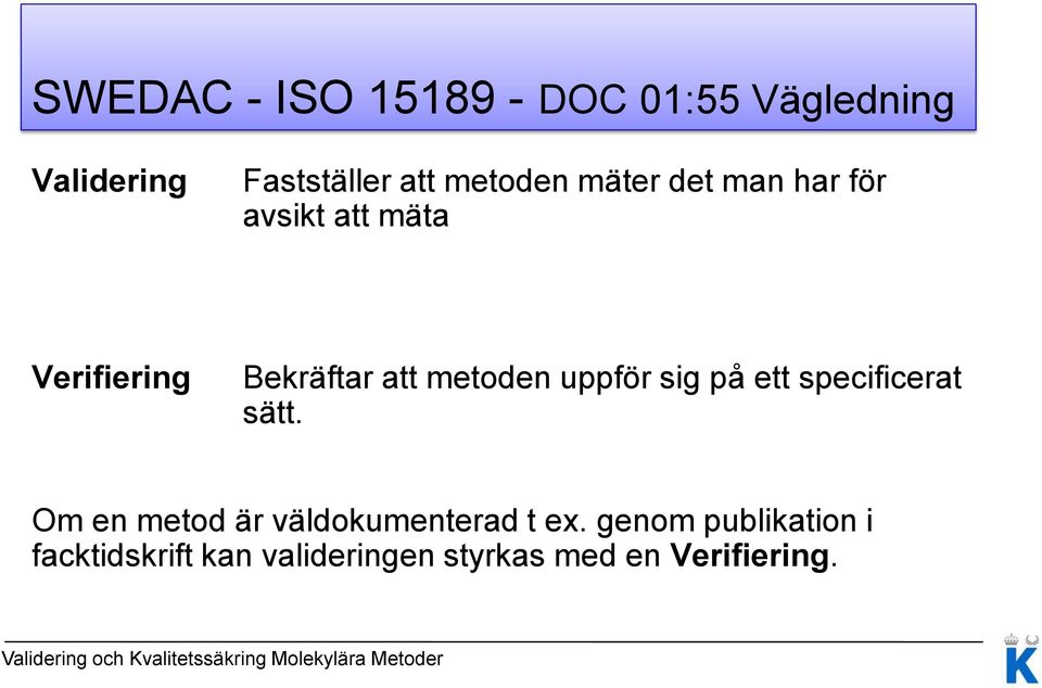 metoden uppför sig på ett specificerat sätt.