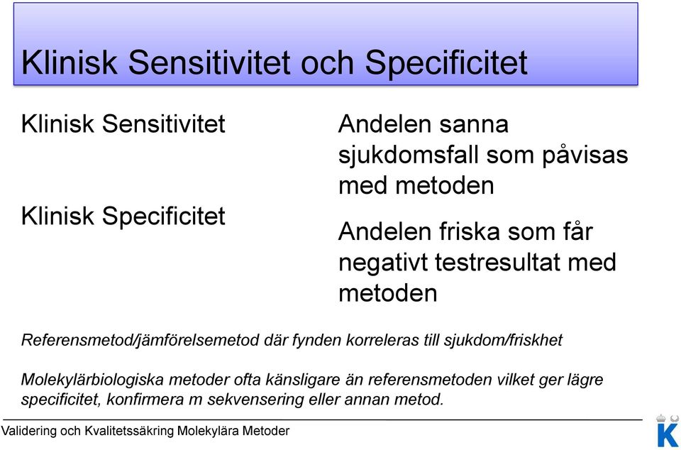 Referensmetod/jämförelsemetod där fynden korreleras till sjukdom/friskhet Molekylärbiologiska