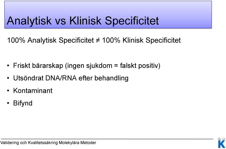 Specificitet Friskt bärarskap (ingen sjukdom =