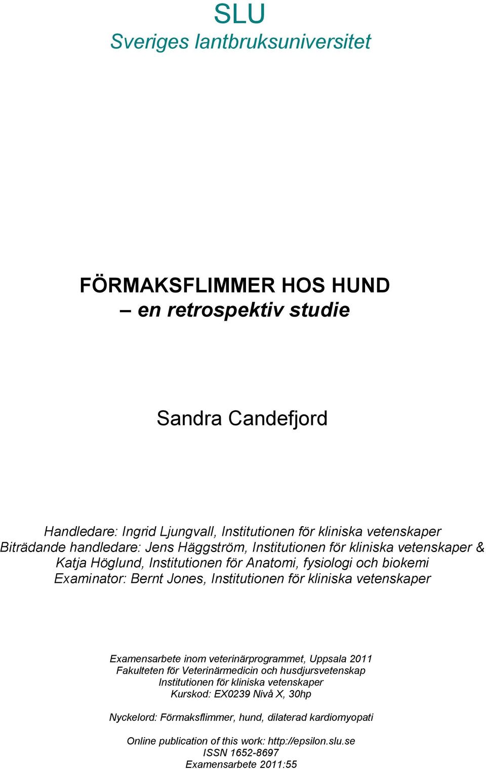 Institutionen för kliniska vetenskaper Examensarbete inom veterinärprogrammet, Uppsala 2011 Fakulteten för Veterinärmedicin och husdjursvetenskap Institutionen för kliniska