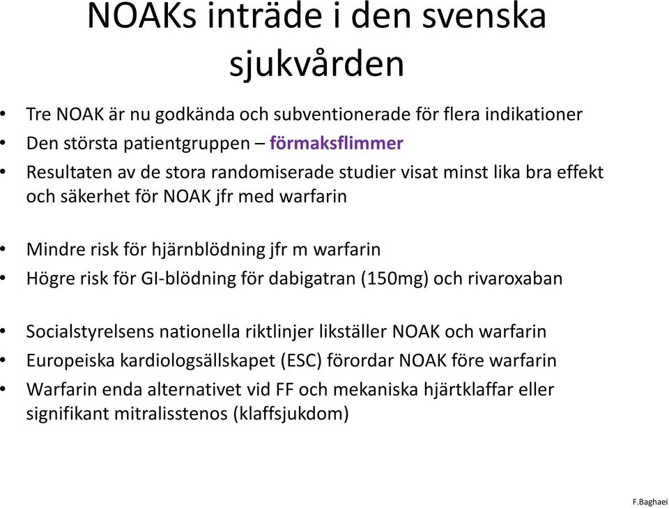 warfarin Högre risk för GI-blödning för dabigatran (150mg) och rivaroxaban Socialstyrelsens nationella riktlinjer likställer NOAK och warfarin