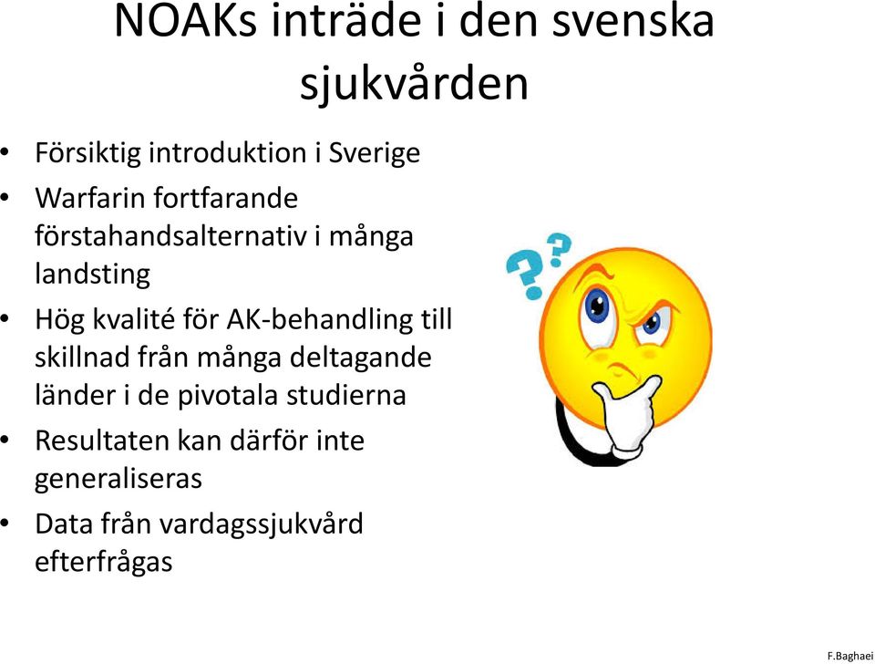 AK-behandling till skillnad från många deltagande länder i de pivotala