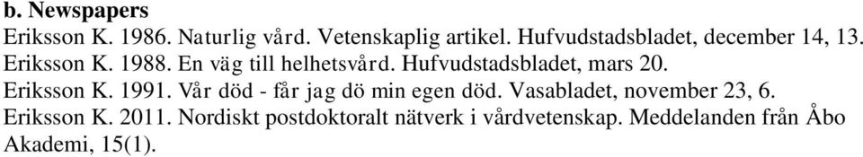 Hufvudstadsbladet, mars 20. Eriksson K. 1991. Vår död - får jag dö min egen död.