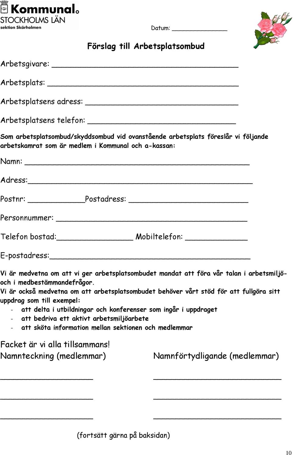 att föra vår talan i arbetsmiljöoch i medbestämmandefrågor.