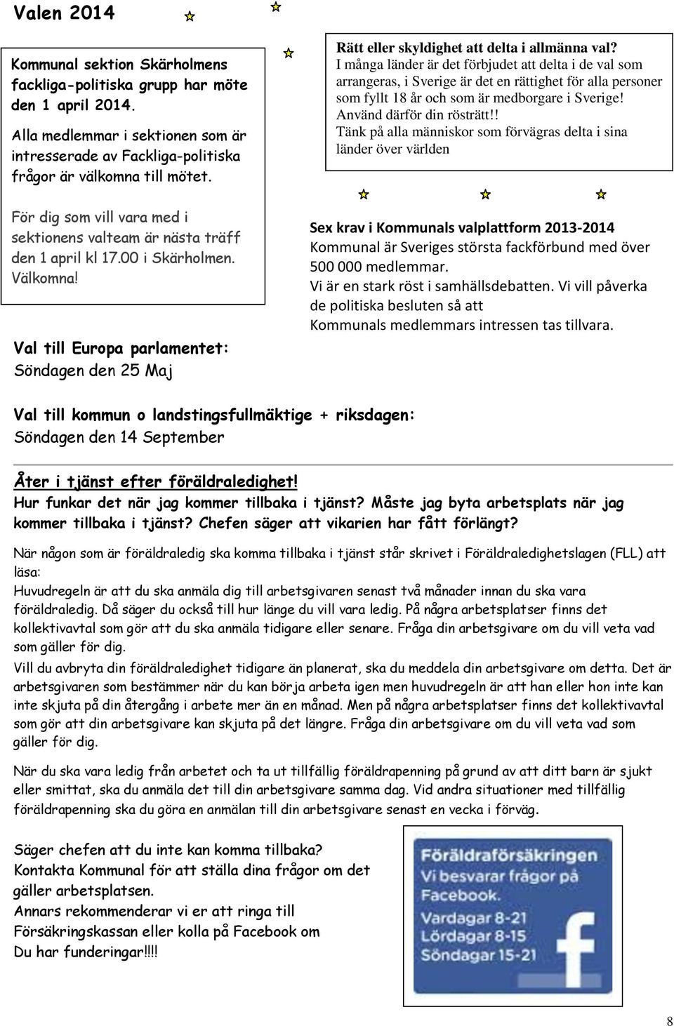 I många länder är det förbjudet att delta i de val som arrangeras, i Sverige är det en rättighet för alla personer som fyllt 18 år och som är medborgare i Sverige! Använd därför din rösträtt!