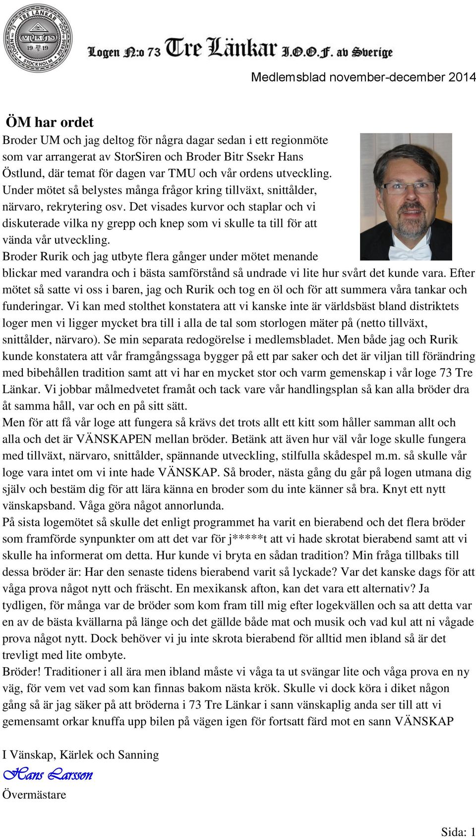 Det visades kurvor och staplar och vi diskuterade vilka ny grepp och knep som vi skulle ta till för att vända vår utveckling.