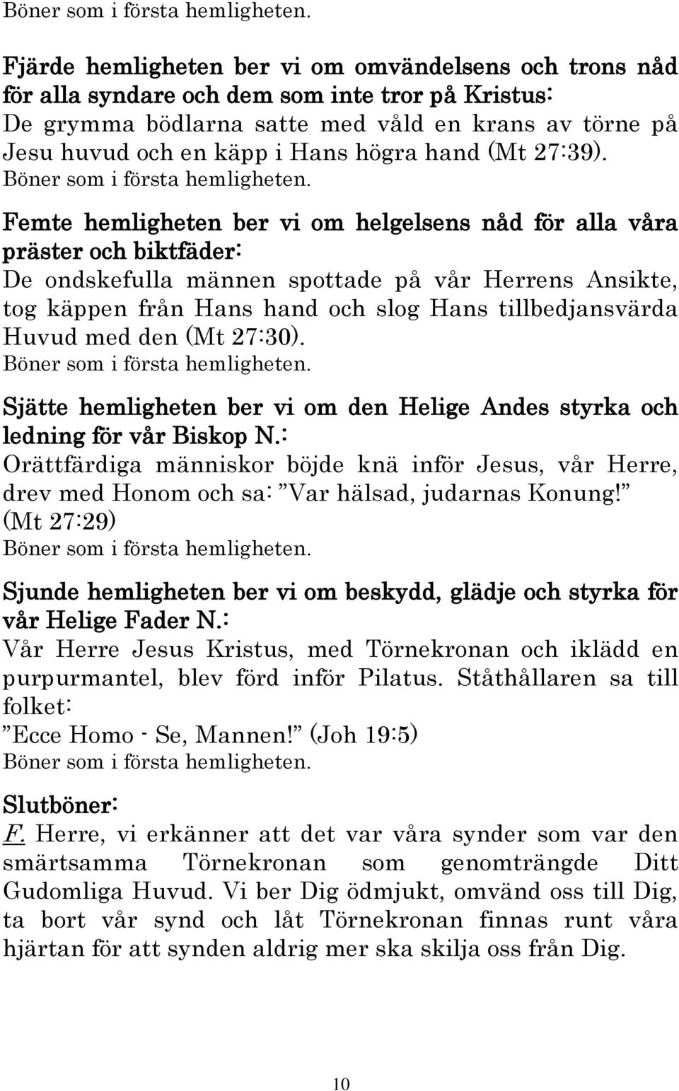 hand (Mt 27:39).