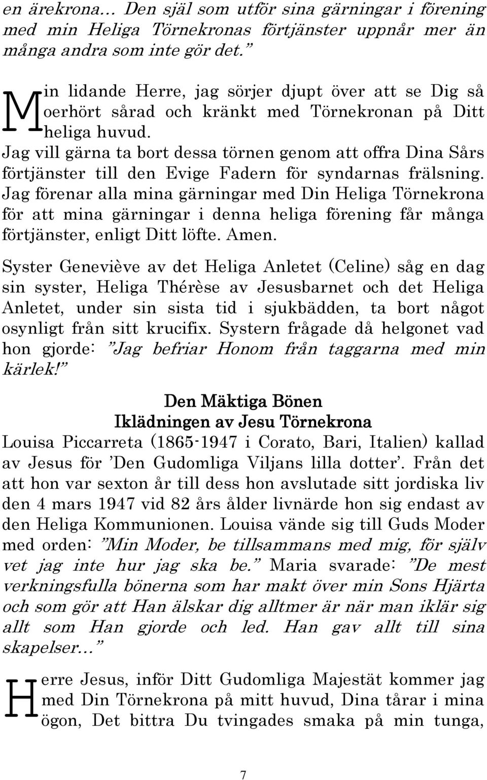 Jag vill gärna ta bort dessa törnen genom att offra Dina Sårs förtjänster till den Evige Fadern för syndarnas frälsning.
