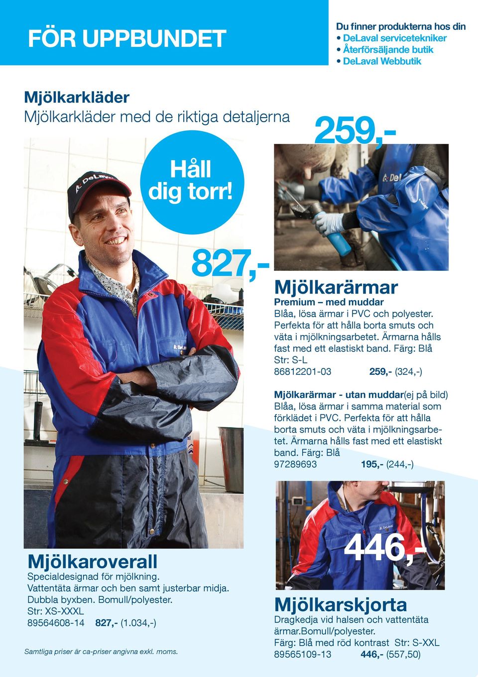 Färg: Blå Str: S-L 86812201-03 259,- (324,-) Mjölkarärmar - utan muddar(ej på bild) Blåa, lösa ärmar i samma material som förklädet i PVC.