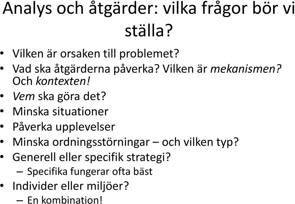 Minska situationer Påverka upplevelser Minska ordningsstörningar och vilken typ?