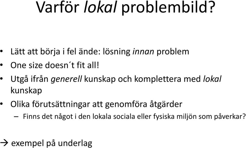 Utgå ifrån generell kunskap och komplettera med lokal kunskap Olika