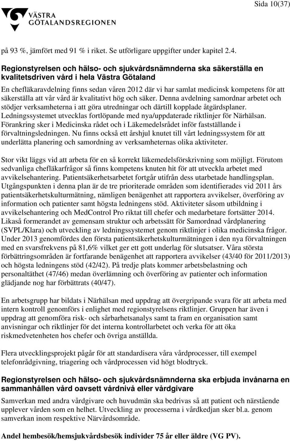 att säkerställa att vår vård är kvalitativt hög och säker. Denna avdelning samordnar arbetet och stödjer verksamheterna i att göra utredningar och därtill kopplade åtgärdsplaner.