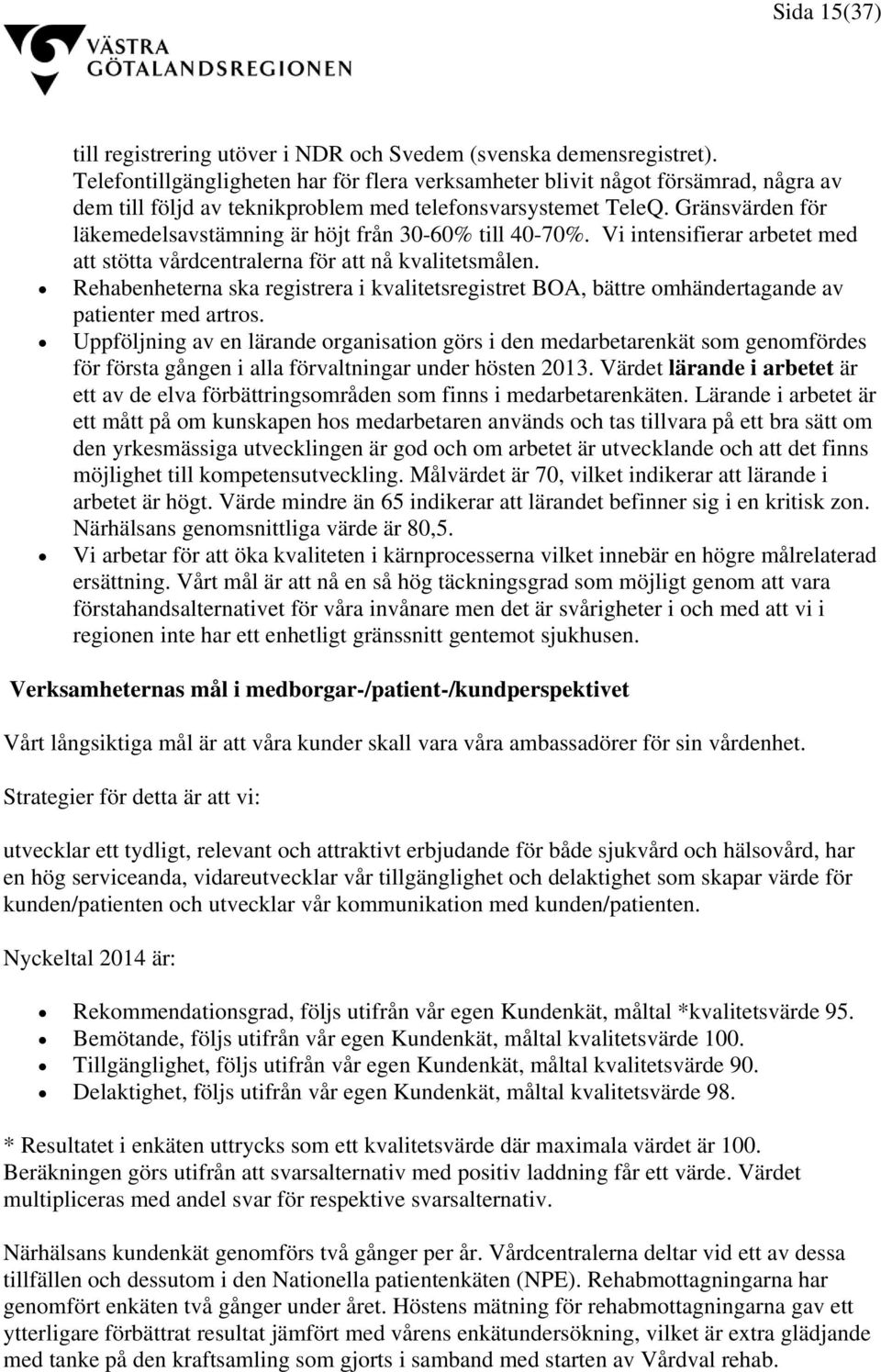 Gränsvärden för läkemedelsavstämning är höjt från 30-60% till 40-70%. Vi intensifierar arbetet med att stötta vårdcentralerna för att nå kvalitetsmålen.