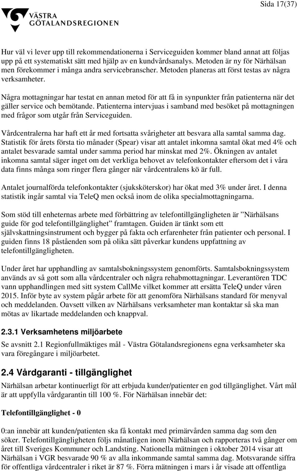 Några mottagningar har testat en annan metod för att få in synpunkter från patienterna när det gäller service och bemötande.