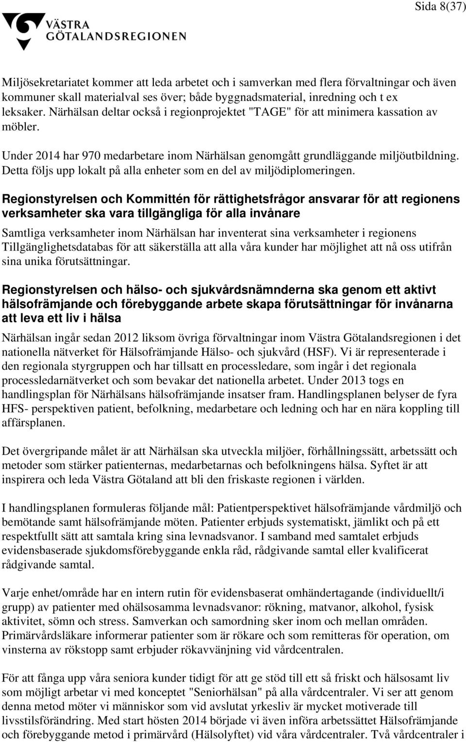 Detta följs upp lokalt på alla enheter som en del av miljödiplomeringen.