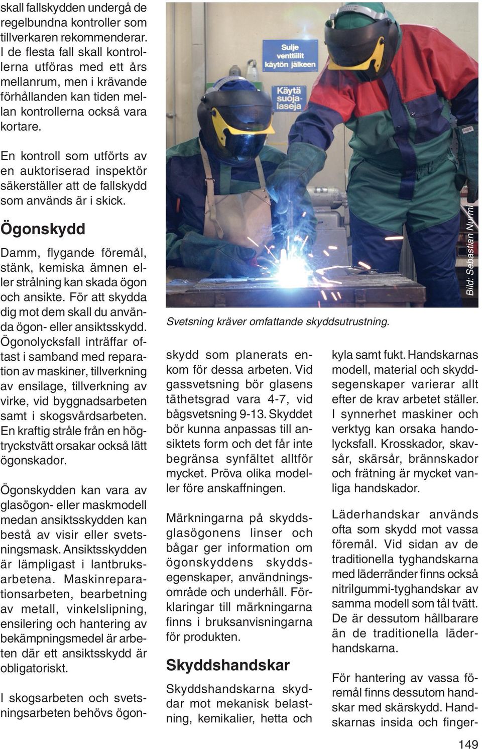 En kontroll som utförts av en auktoriserad inspektör säkerställer att de fallskydd som används är i skick.