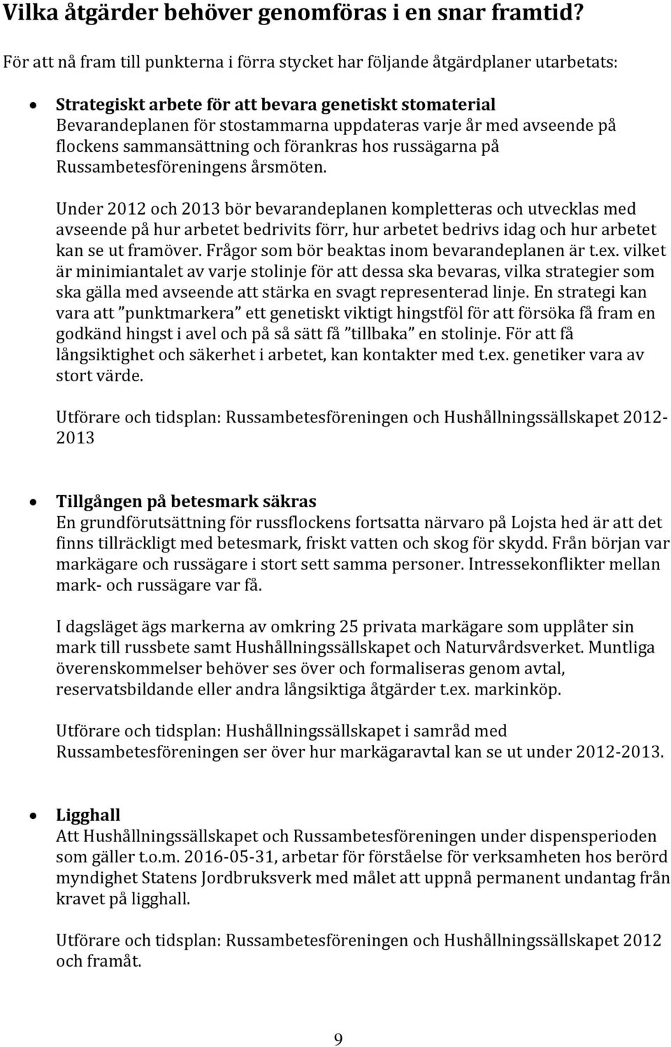 avseende på flockens sammansättning och förankras hos russägarna på Russambetesföreningens årsmöten.