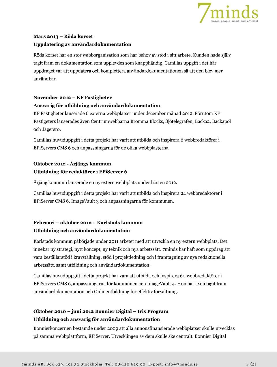 Camillas uppgift i det här uppdraget var att uppdatera och komplettera användardokumentationen så att den blev mer användbar.