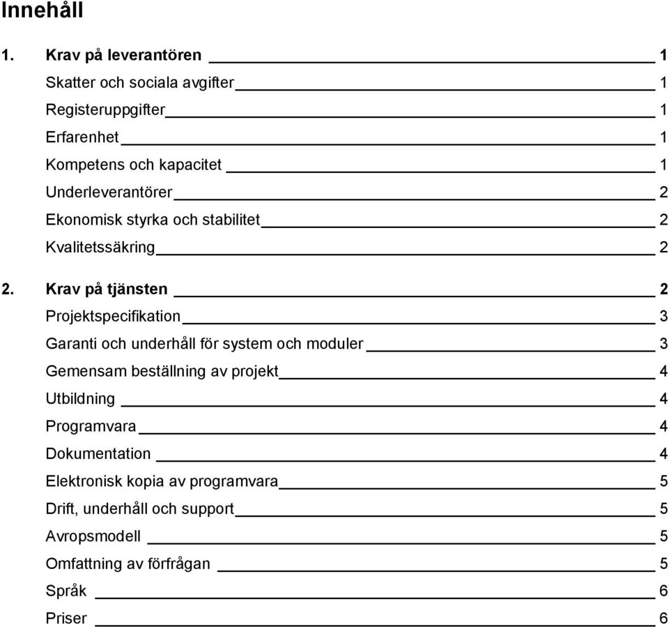 Underleverantörer 2 Ekonomisk styrka och stabilitet 2 Kvalitetssäkring 2 2.