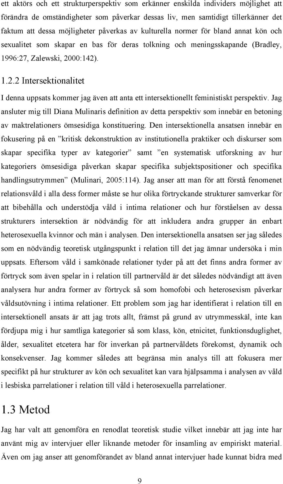 , Zalewski, 2000:142). 1.2.2 Intersektionalitet I denna uppsats kommer jag även att anta ett intersektionellt feministiskt perspektiv.