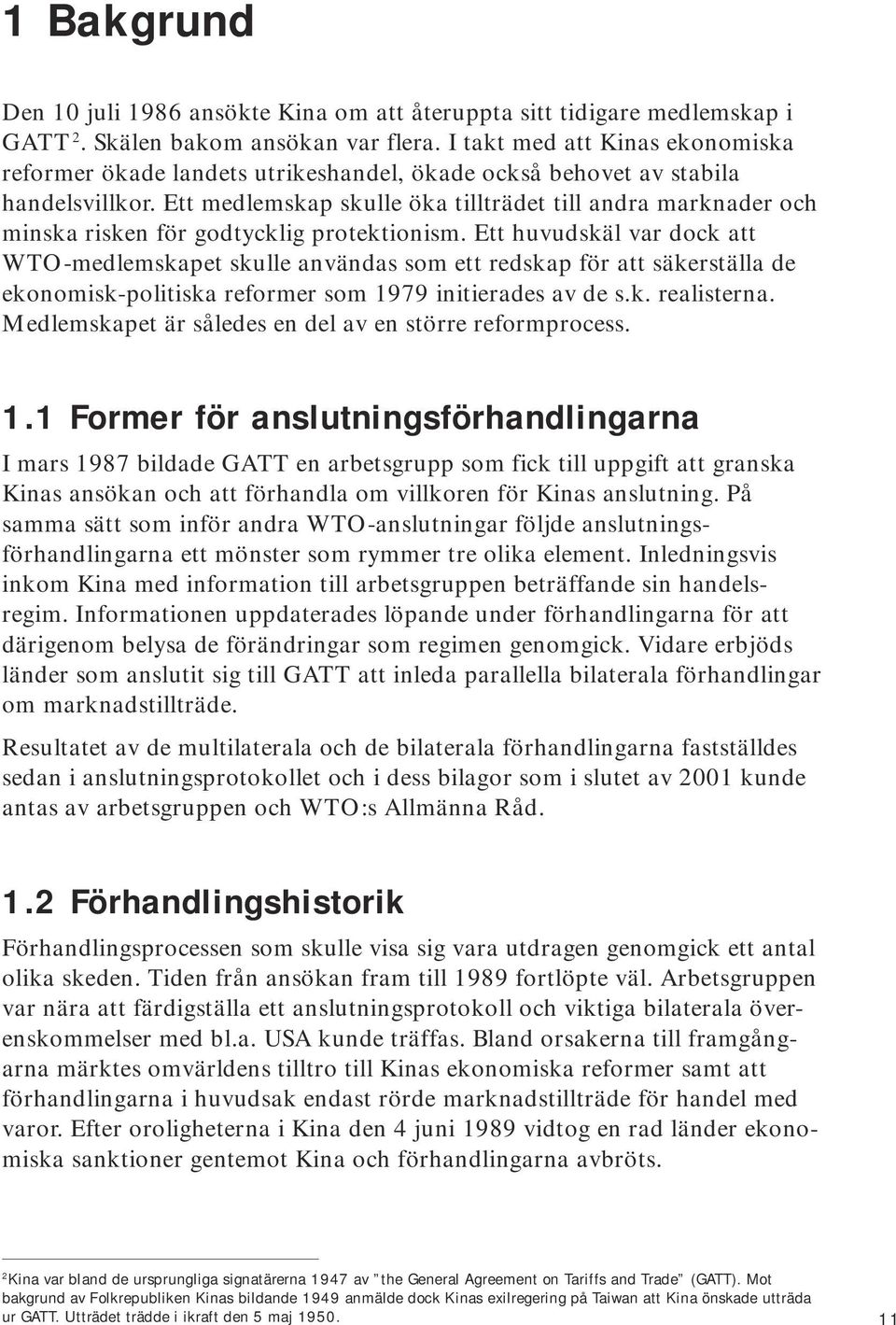 Ett medlemskap skulle öka tillträdet till andra marknader och minska risken för godtycklig protektionism.