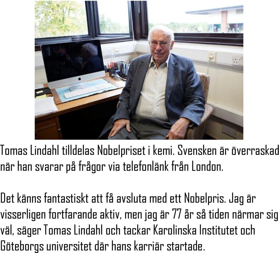 Det känns fantastiskt att få avsluta med ett Nobelpris.