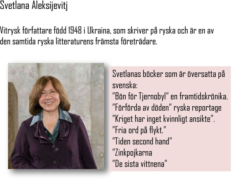 Svetlanas böcker som är översatta på svenska: Bön för Tjernobyl en framtidskrönika.