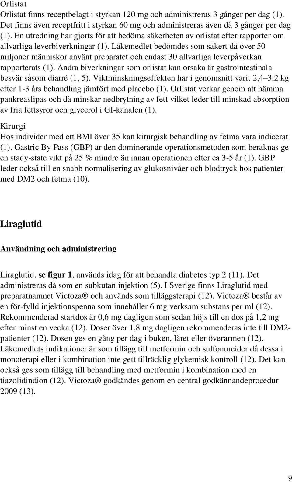 Läkemedlet bedömdes som säkert då över 50 miljoner människor använt preparatet och endast 30 allvarliga leverpåverkan rapporterats (1).