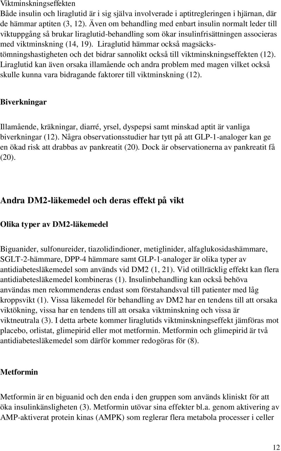 Liraglutid hämmar också magsäckstömningshastigheten och det bidrar sannolikt också till viktminskningseffekten (12).