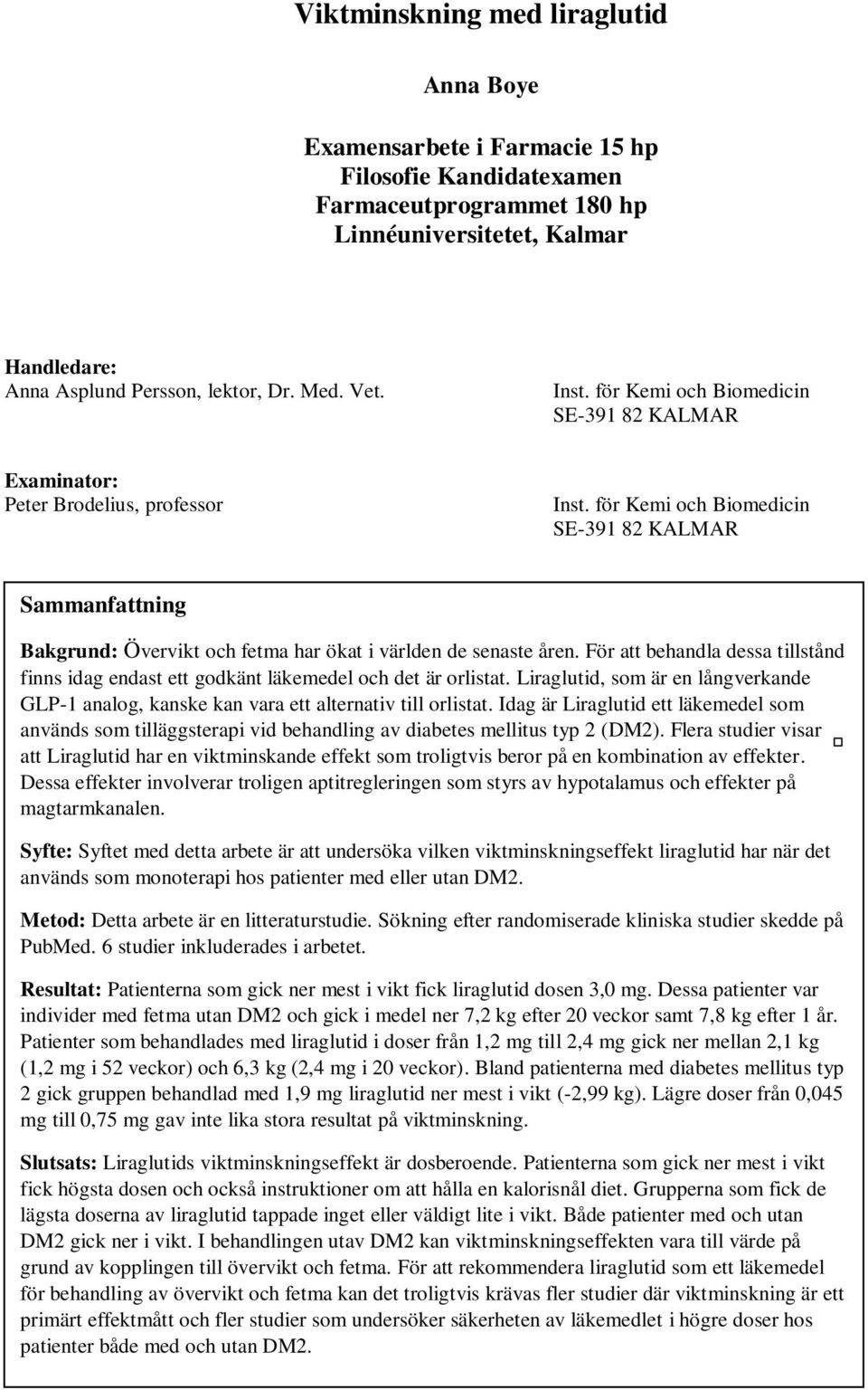 för Kemi och Biomedicin SE-391 82 KALMAR Sammanfattning Bakgrund: Övervikt och fetma har ökat i världen de senaste åren.
