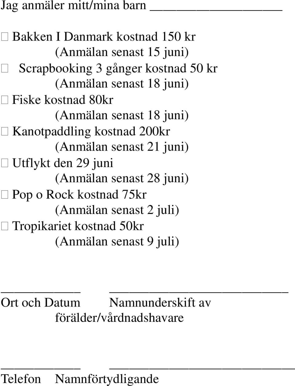 21 juni) Utflykt den 29 juni (Anmälan senast 28 juni) Pop o Rock kostnad 75kr (Anmälan senast 2 juli) Tropikariet