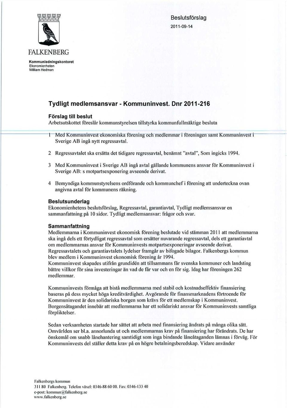 Sverige AB ingå nytt regressavtal. 2 Regressavtalet ska ersätta det tidigare regressavtal, benämnt "avtal", Som ingicks 1994.