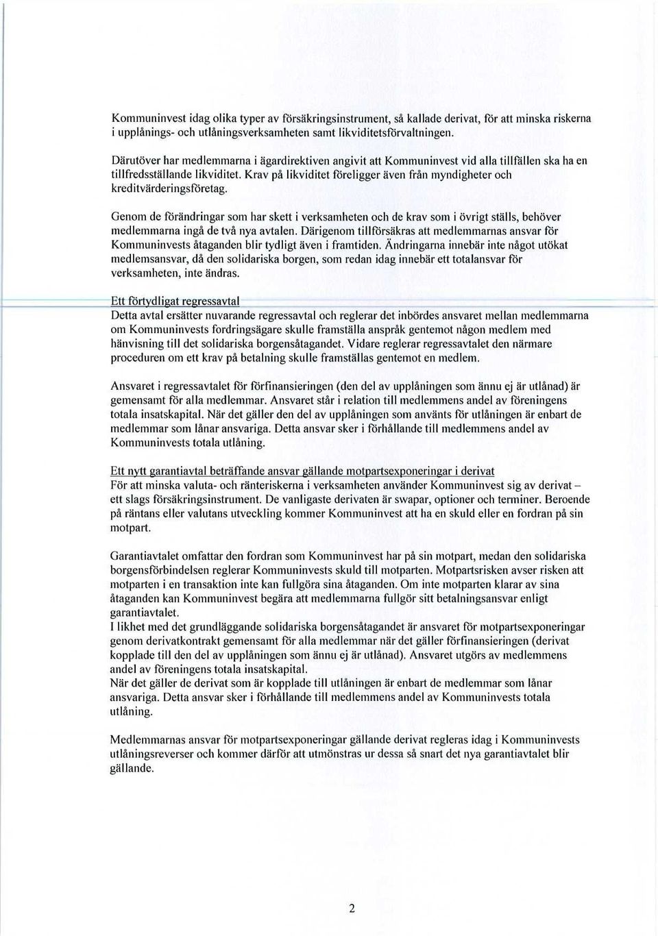 Krav på likviditet föreligger även från myndigheter och kreditvärderingsföretag.
