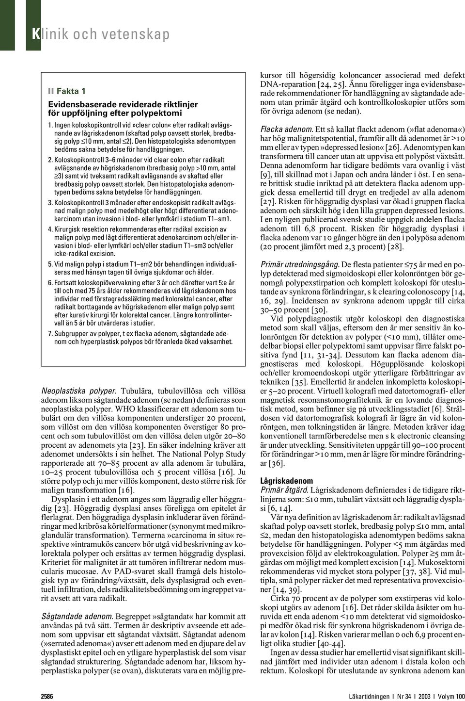 Den histopatologiska adenomtypen bedöms sakna betydelse för handläggningen. 2.