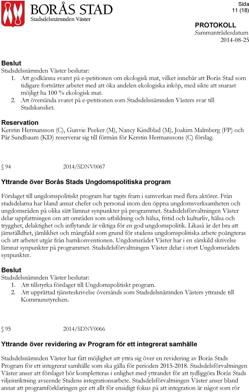 ekologisk mat. 2. Att översända svaret på e-petitionen som Stadsdelsnämnden Västers svar till Stadskansliet.