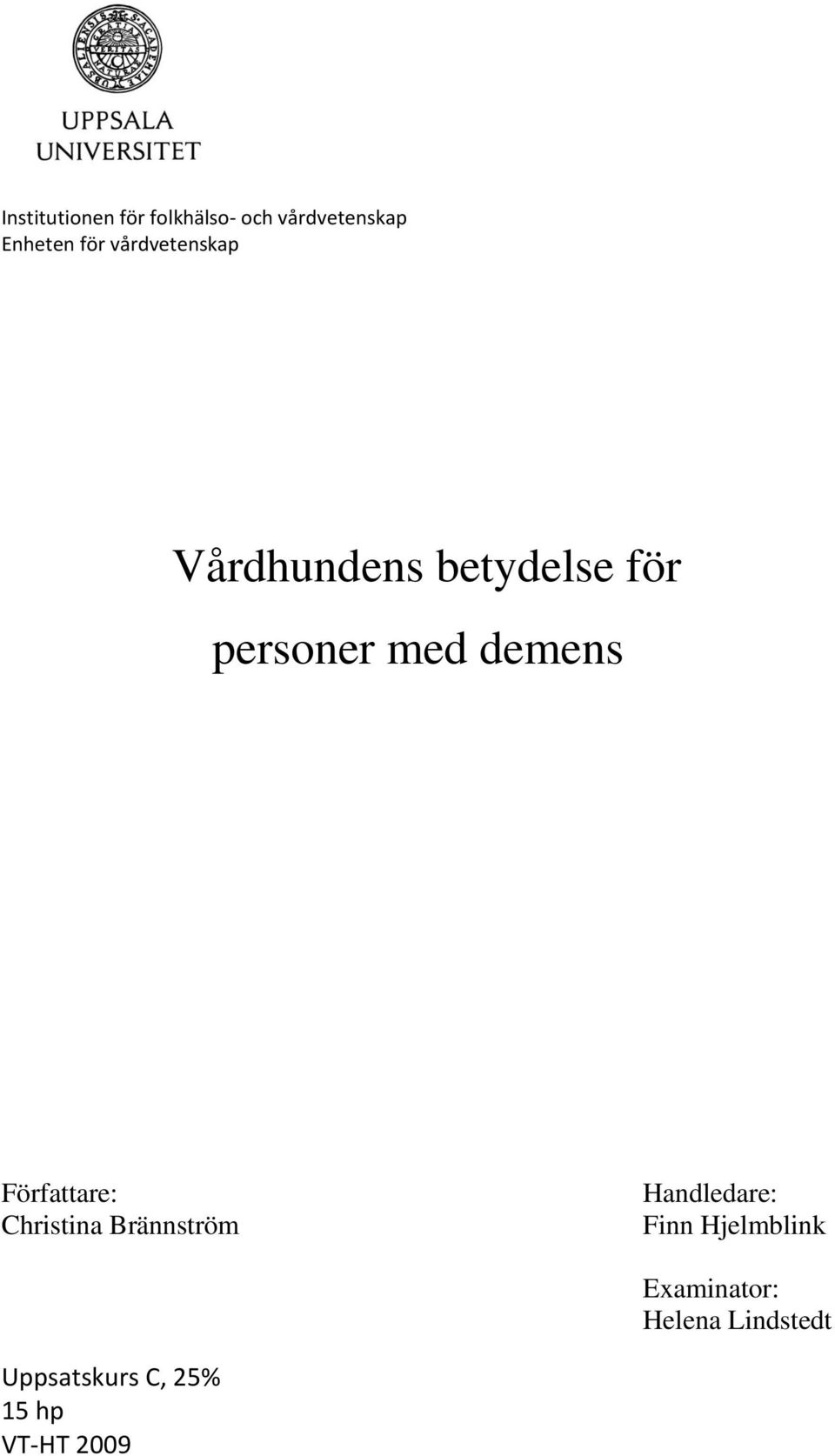 Författare: Christina Brännström Handledare: Finn Hjelmblink