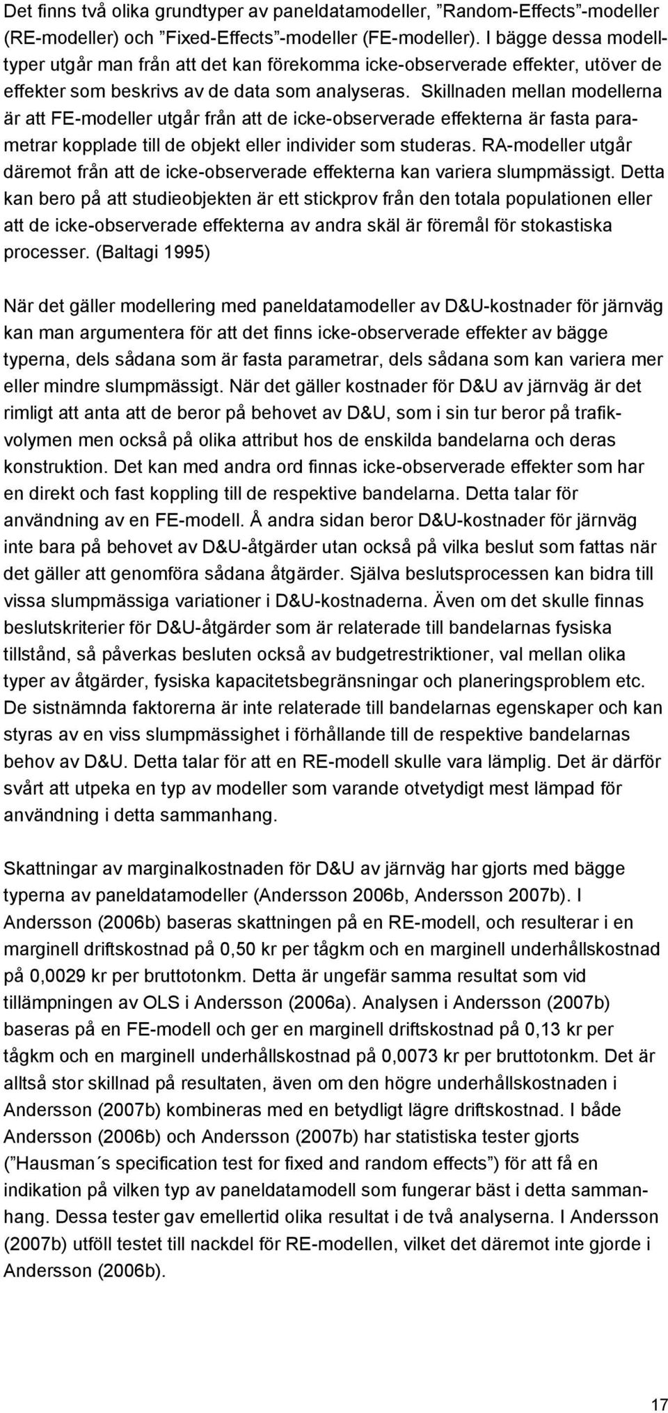 Skillnaden mellan modellerna är att FE-modeller utgår från att de icke-observerade effekterna är fasta parametrar kopplade till de objekt eller individer som studeras.