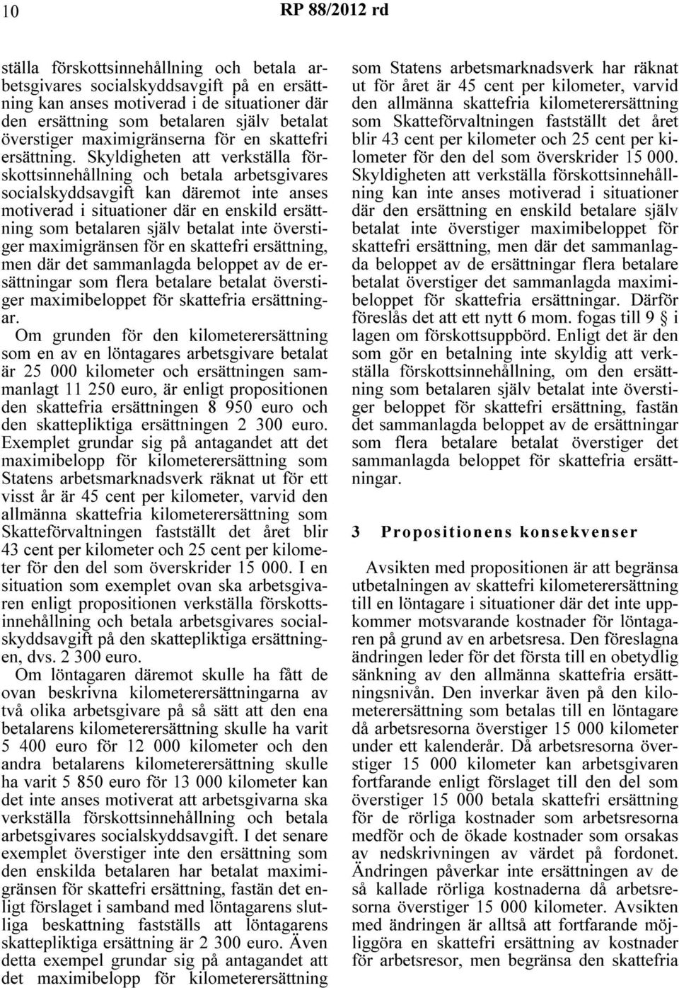 Skyldigheten att verkställa förskottsinnehållning och betala arbetsgivares socialskyddsavgift kan däremot inte anses motiverad i situationer där en enskild ersättning som betalaren själv betalat inte
