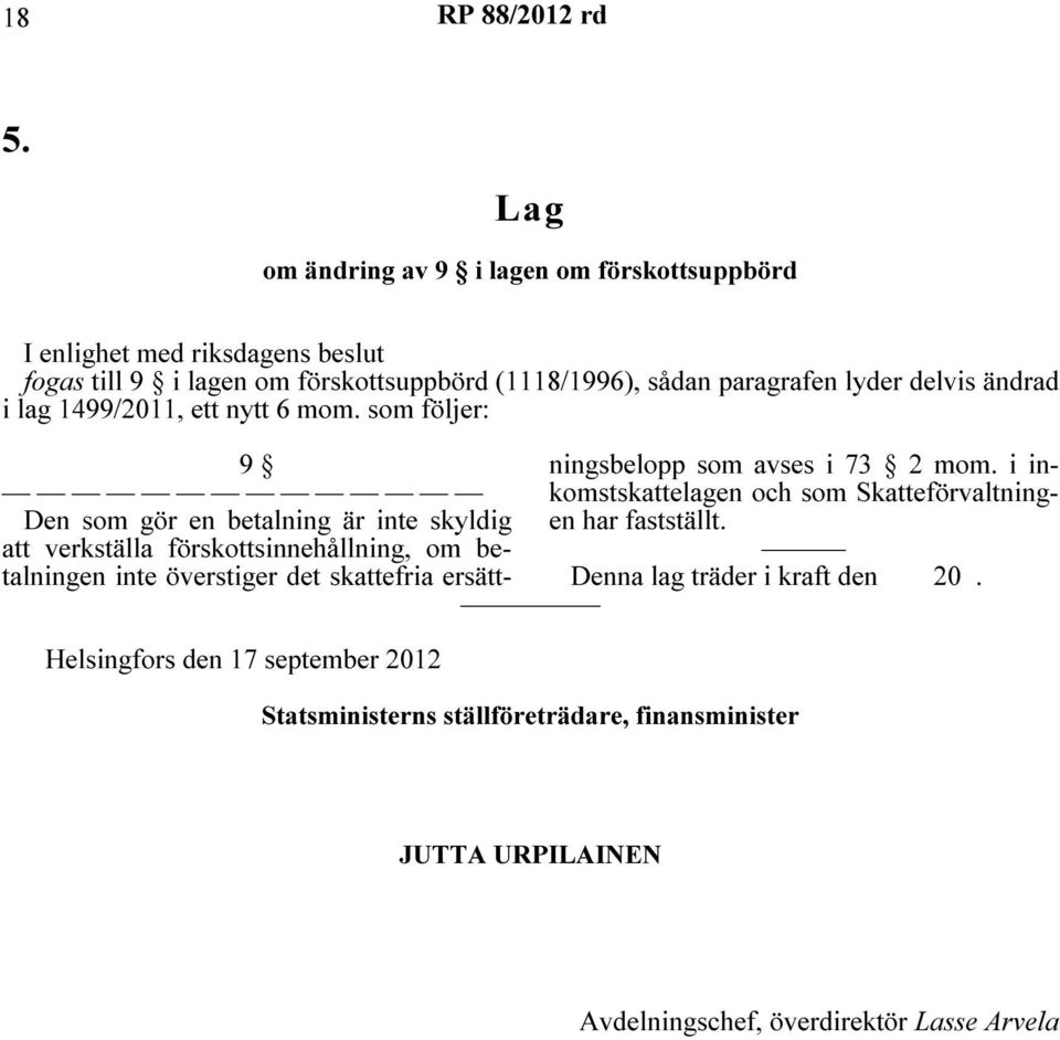 som följer: Helsingfors den 17 september 2012 Statsministerns ställföreträdare, finansminister 9 Den som gör en betalning är inte skyldig att verkställa