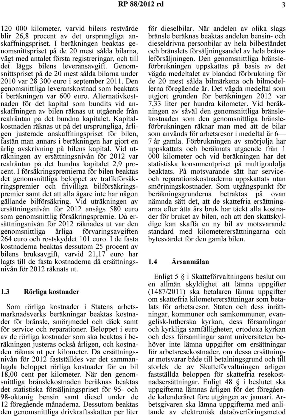 Genomsnittspriset på de 20 mest sålda bilarna under 2010 var 28 300 euro i september 2011. Den genomsnittliga leveranskostnad som beaktats i beräkningen var 600 euro.