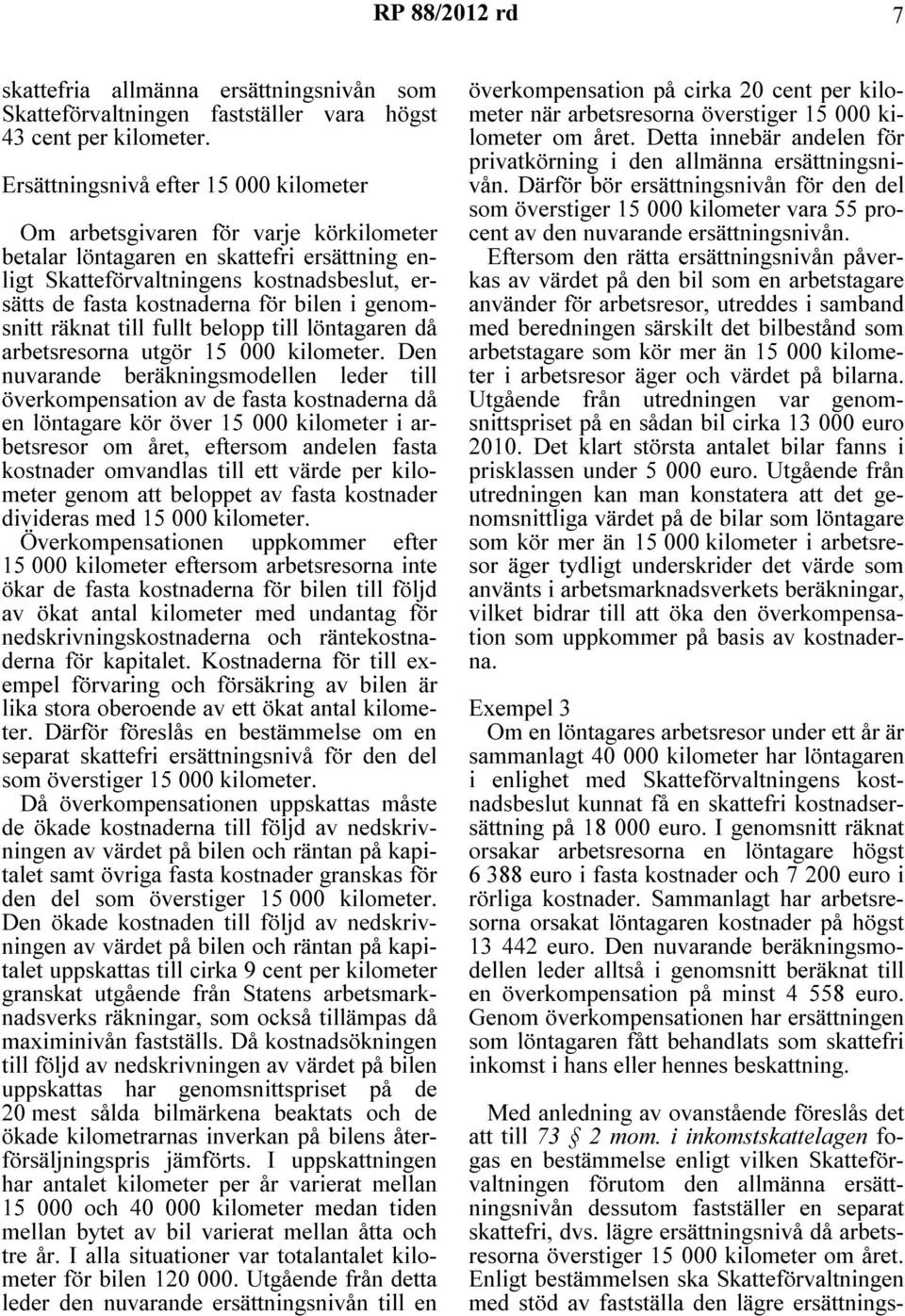 bilen i genomsnitt räknat till fullt belopp till löntagaren då arbetsresorna utgör 15 000 kilometer.