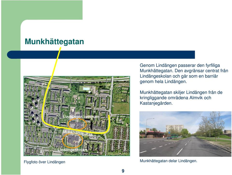 Munkhättegatan skiljer Lindängen från de kringliggande områdena Almvik och