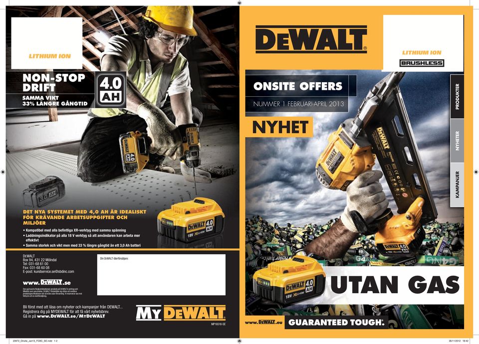 batteri DEWALT Box 94, 431 22 Mölndal Tel: 031-68 61 00 Fax: 031-68 60 08 E-post: kundservice.se@sbdinc.com www.