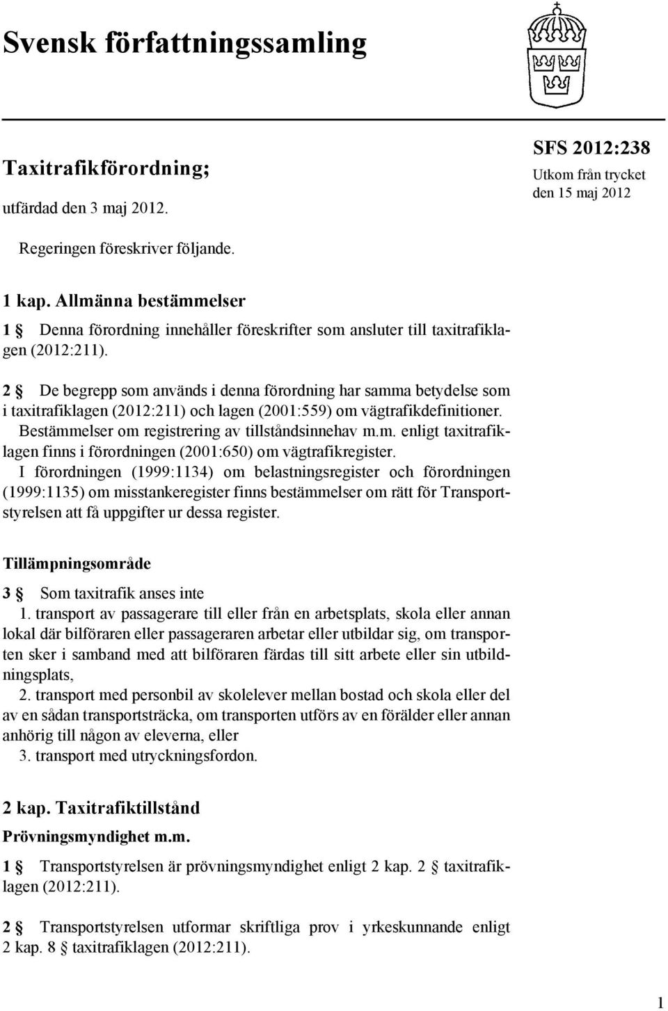 2 De begrepp som används i denna förordning har samma betydelse som i taxitrafiklagen (2012:211) och lagen (2001:559) om vägtrafikdefinitioner. Bestämmelser om registrering av tillståndsinnehav m.m. enligt taxitrafiklagen finns i förordningen (2001:650) om vägtrafikregister.