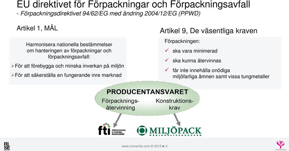 och minska inverkan på miljön För att säkerställa en fungerande inre marknad Artikel 9, De väsentliga kraven Förpackningen: