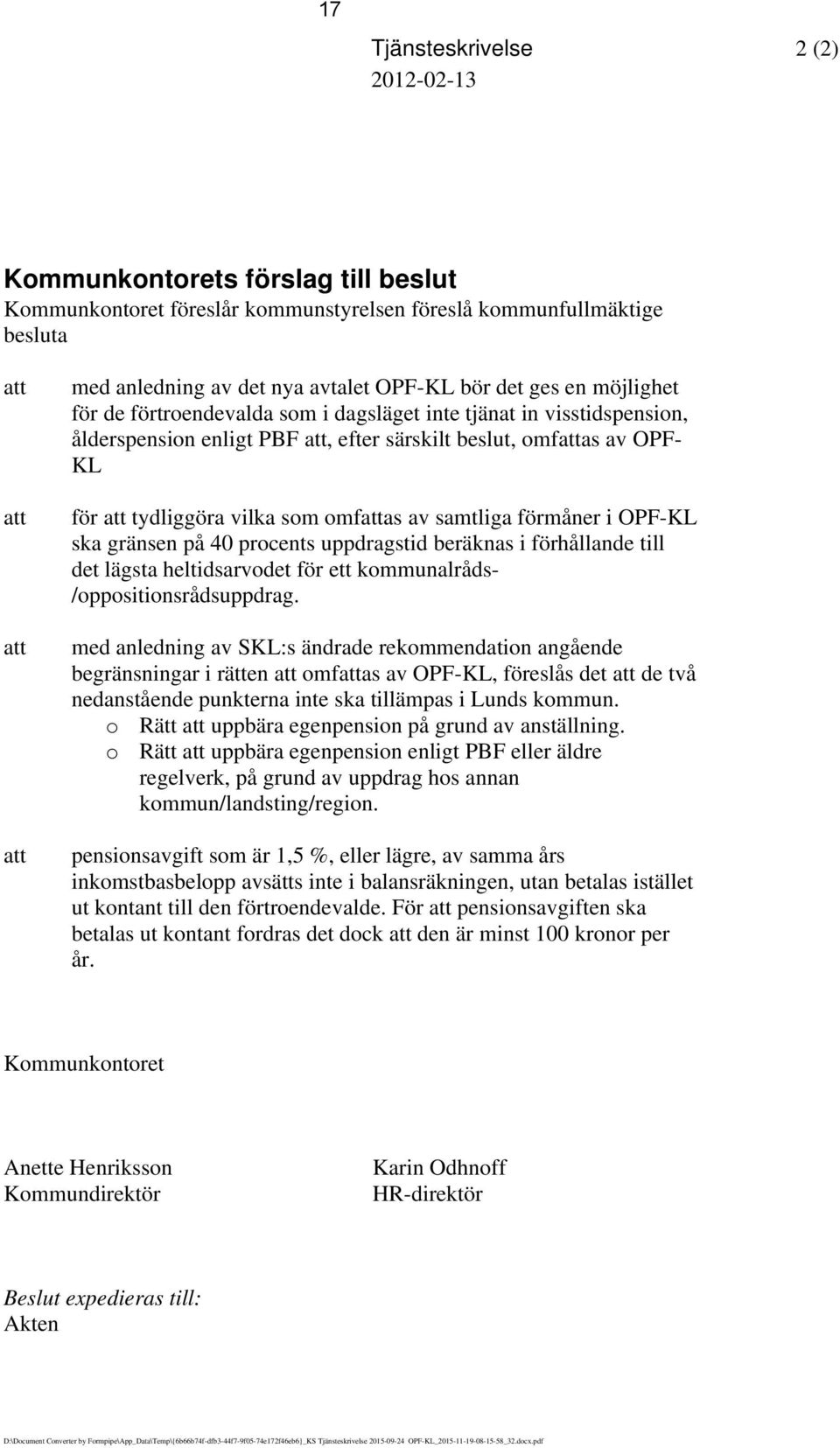vilka som omfattas av samtliga förmåner i OPF-KL ska gränsen på 40 procents uppdragstid beräknas i förhållande till det lägsta heltidsarvodet för ett kommunalråds- /oppositionsrådsuppdrag.