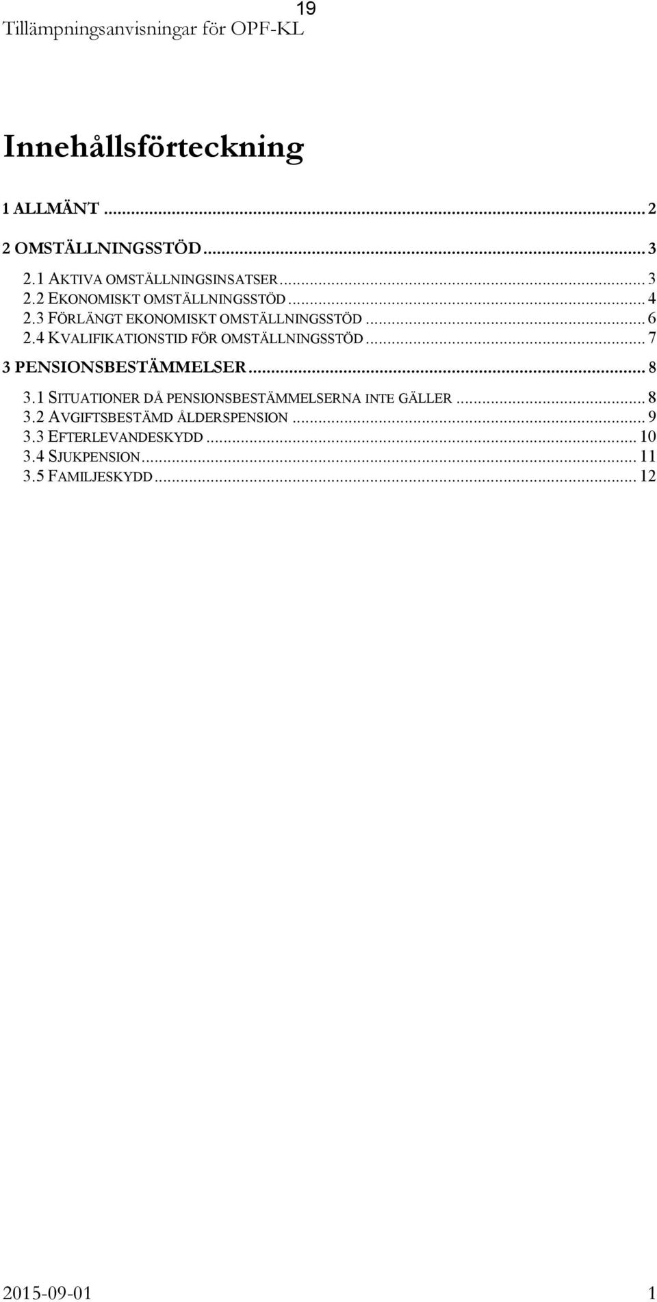 4 KVALIFIKATIONSTID FÖR OMSTÄLLNINGSSTÖD... 7 3 PENSIONSBESTÄMMELSER... 8 3.