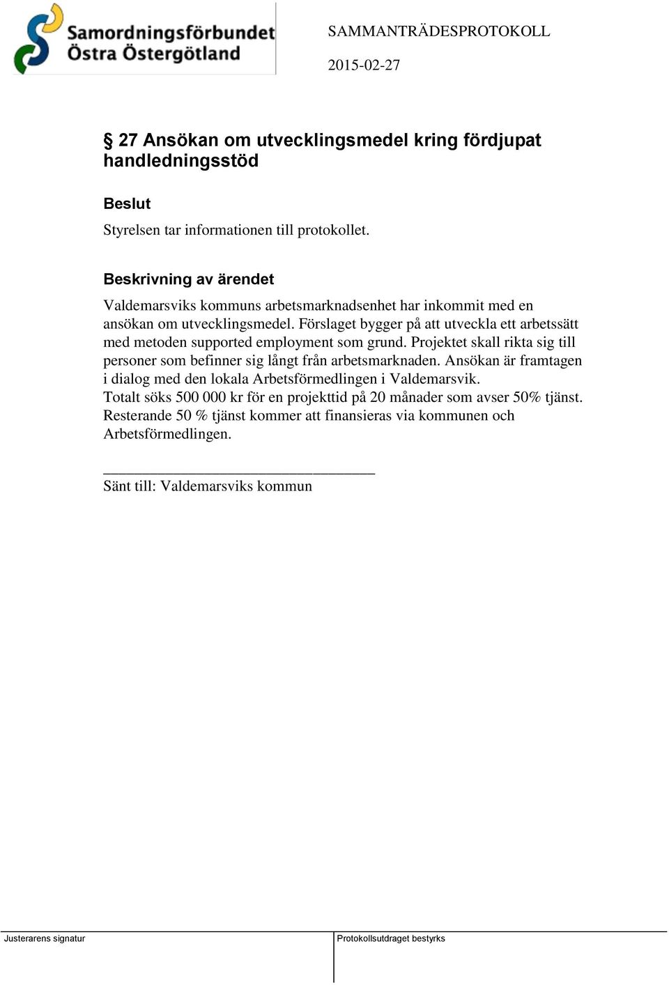 Förslaget bygger på att utveckla ett arbetssätt med metoden supported employment som grund.