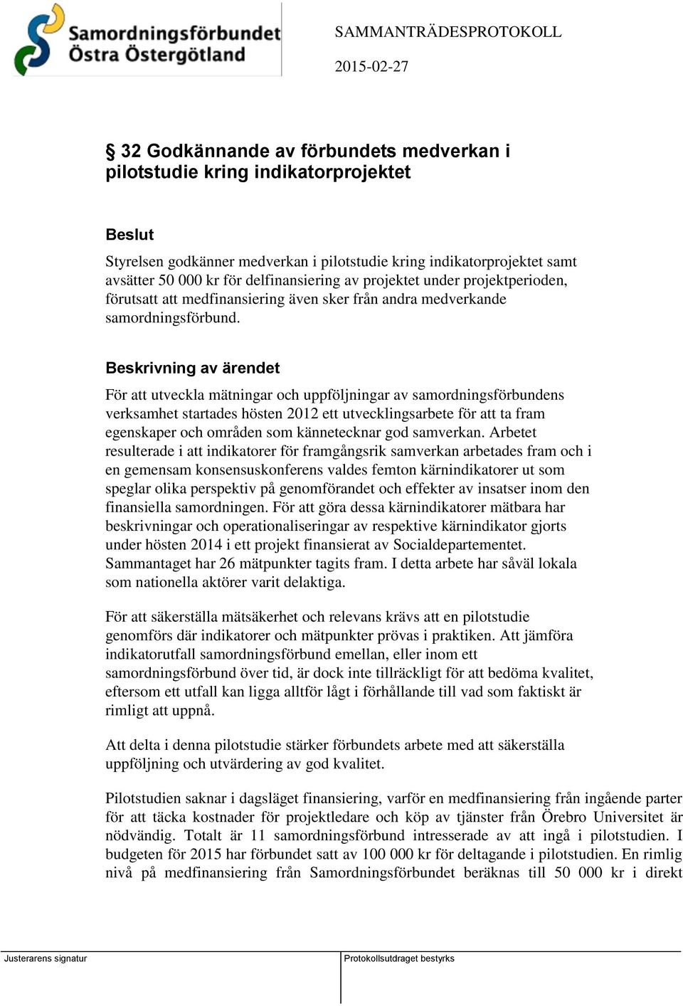 För att utveckla mätningar och uppföljningar av samordningsförbundens verksamhet startades hösten 2012 ett utvecklingsarbete för att ta fram egenskaper och områden som kännetecknar god samverkan.